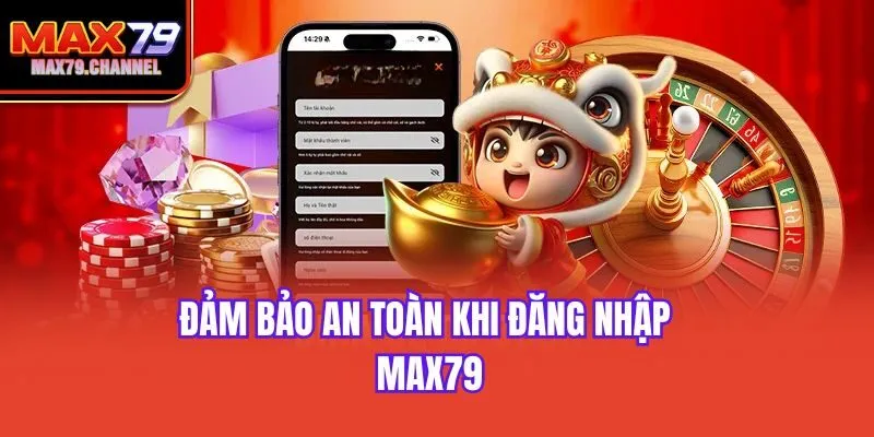 Đảm bảo an toàn khi đăng nhập Max79
