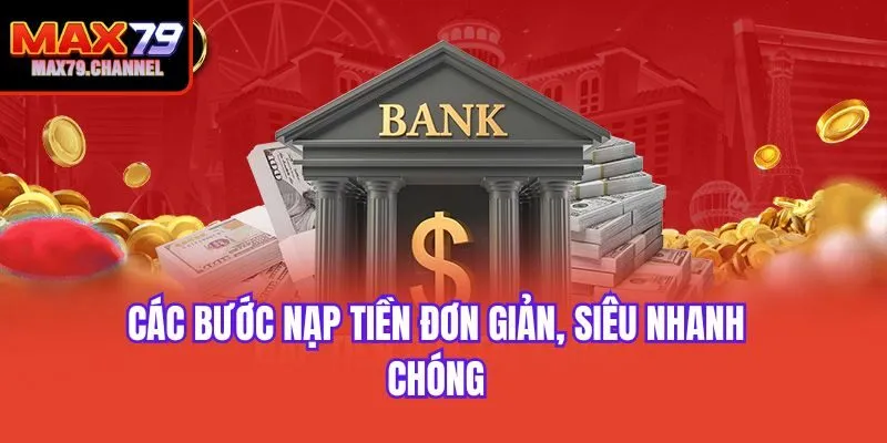Các bước nạp tiền đơn giản, siêu nhanh chóng