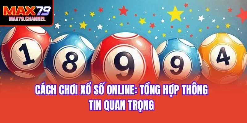 Cách Chơi Xổ Số Online: Tổng Hợp Thông Tin Quan Trọng