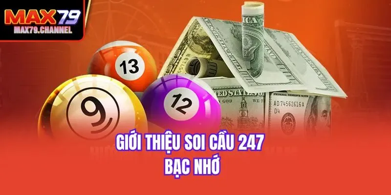 Giới thiệu soi cầu 247 bạc nhớ