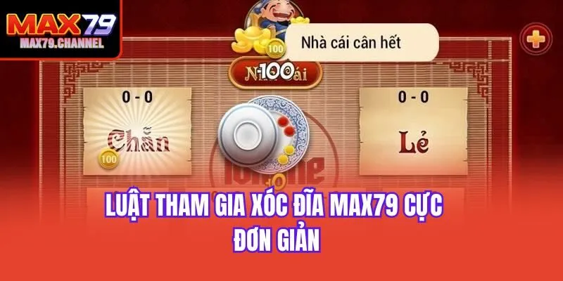 Luật tham gia xóc đĩa Max79 cực đơn giản