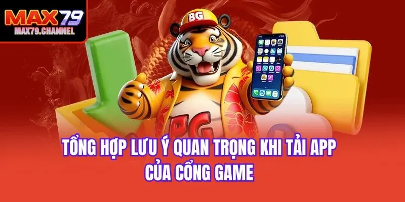 Tổng hợp lưu ý quan trọng khi tải app của cổng game