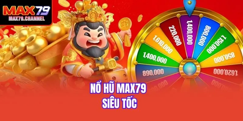 Nổ hũ Max79 siêu tốc
