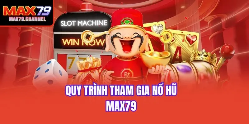 Quy trình tham gia nổ hũ Max79